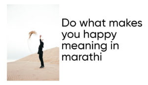 Do what makes you happy meaning in marathi