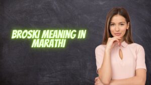 Broski Meaning in Marathi