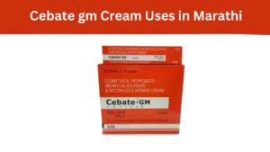 Cebate gm Cream Uses in Marathi