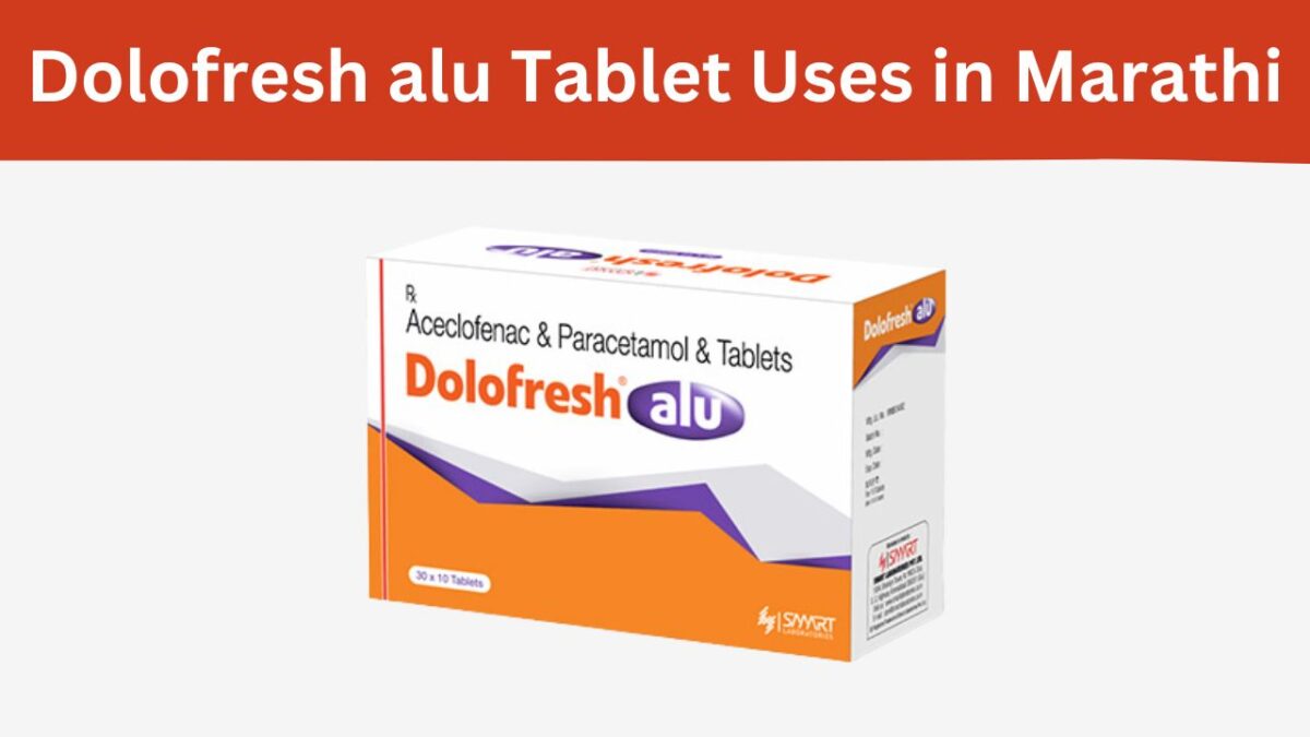 Dolofresh alu Tablet Uses in Marathi डोलोफ्रेश टैबलेट चा उपयोग