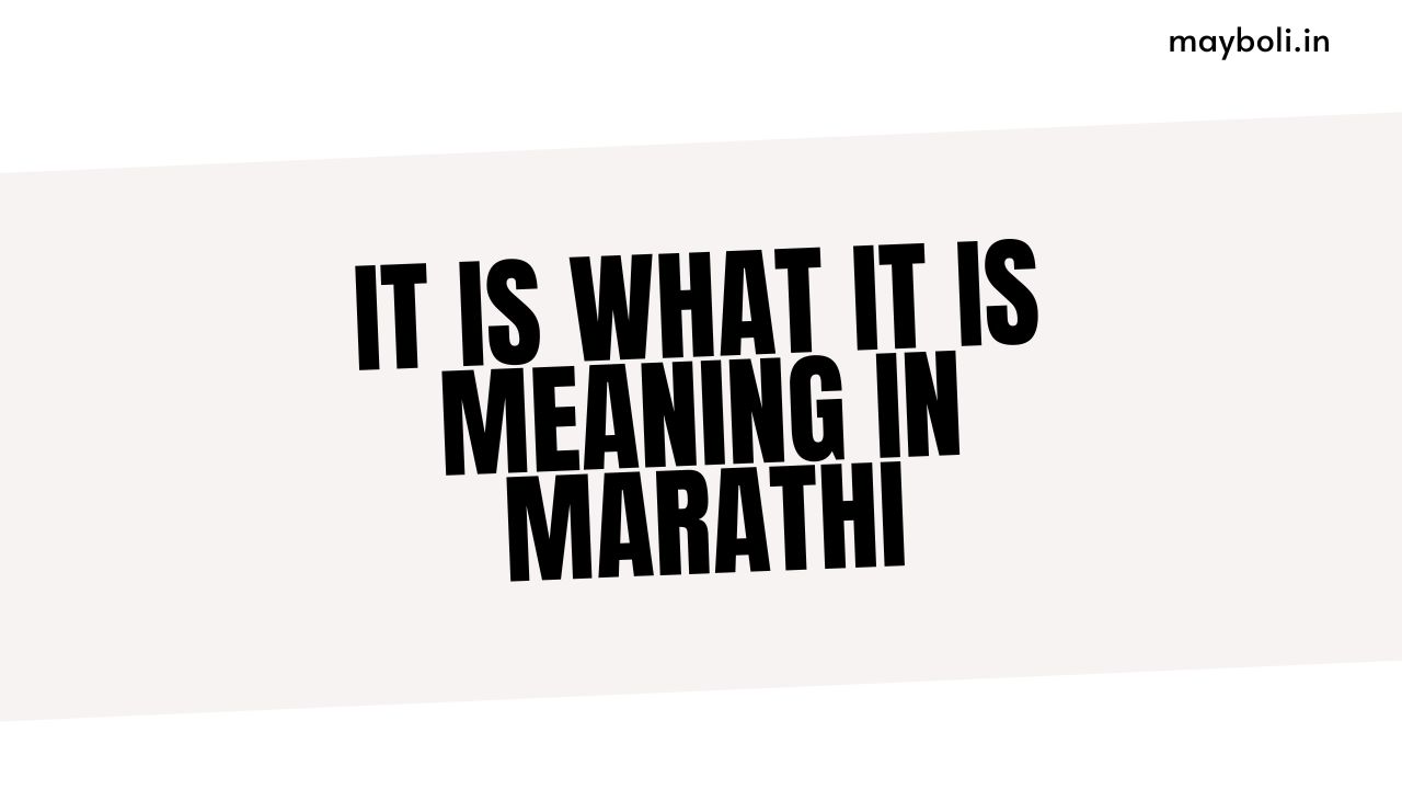 It Is What It Is Meaning in Marathi