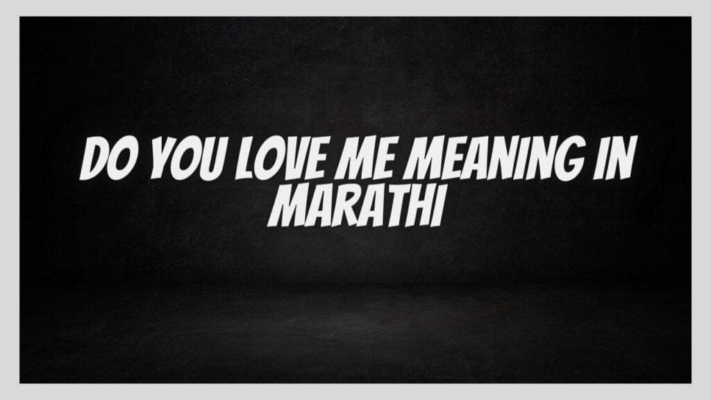 Do You Love Me Meaning in Marathi