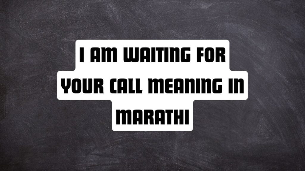 I Am Waiting for Your Call Meaning in Marathi