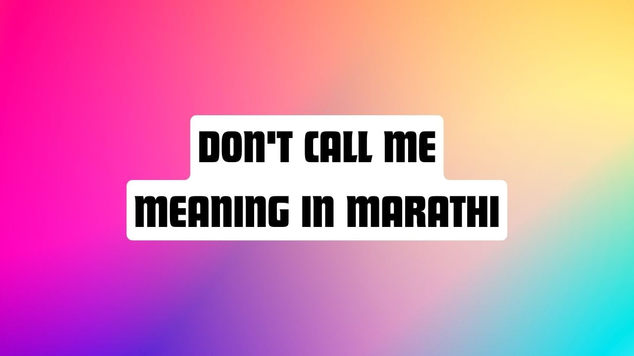 don-t-call-me-meaning-in-marathi-mayboli-in