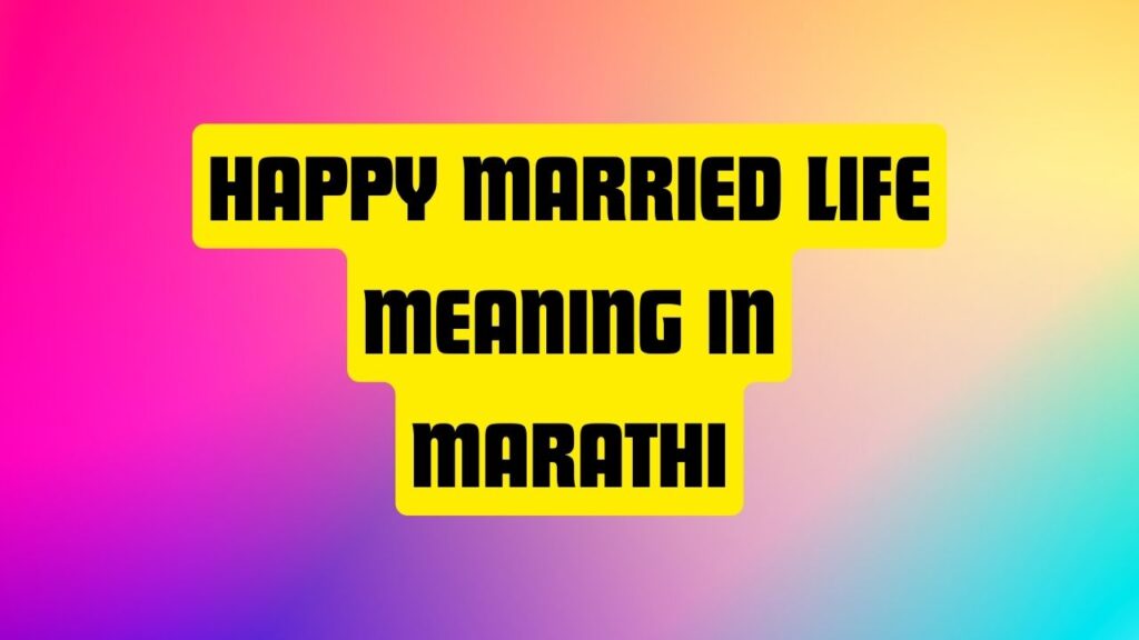 Happy Married Life Meaning in Marathi