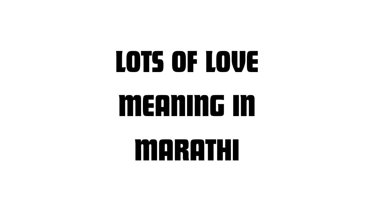 Lots of Love Meaning in Marathi
