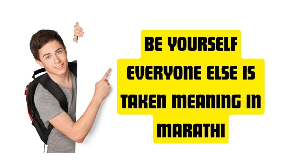 Be Yourself Everyone Else is Taken Meaning in Marathi