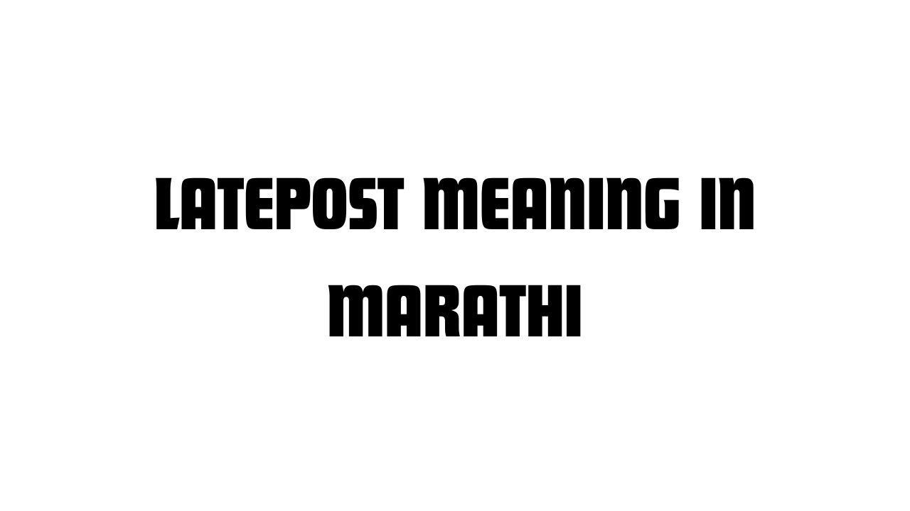 Latepost Meaning in Marathi