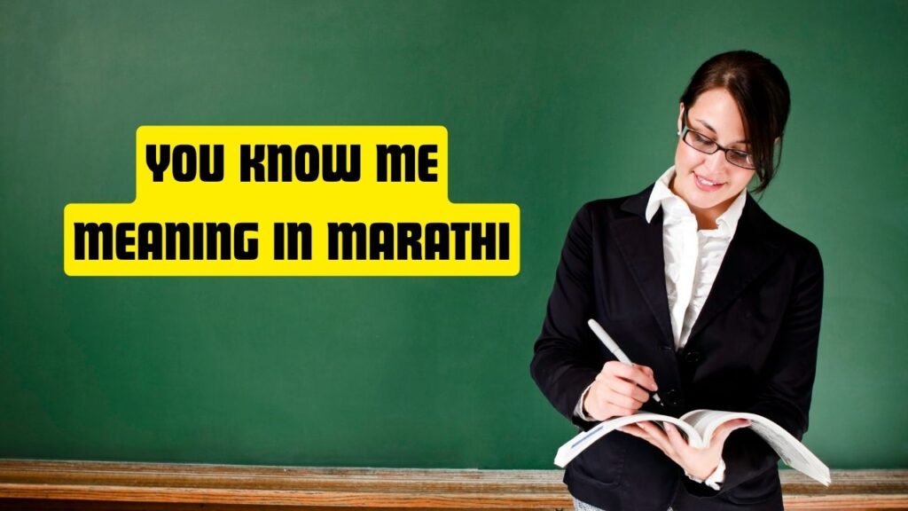 You Know Me Meaning in Marathi
