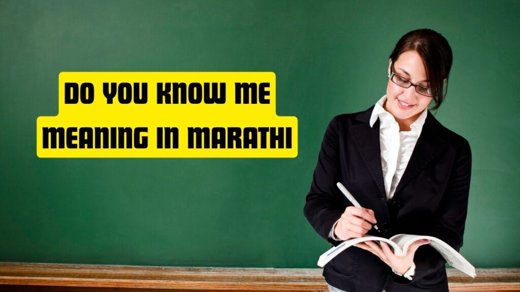 Do You Know Me Meaning in Marathi