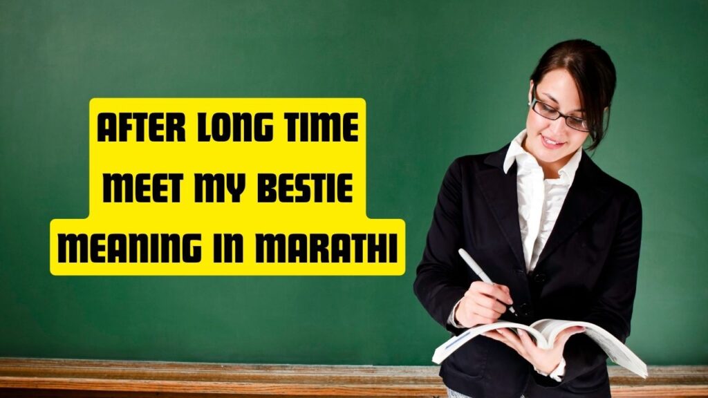After Long Time Meet My Bestie Meaning in Marathi