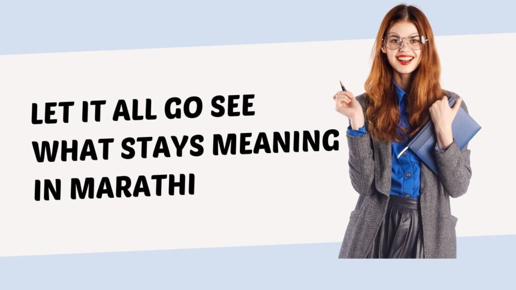 Let it All Go See What Stays Meaning in Marathi