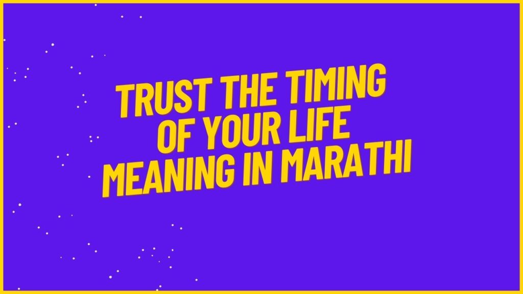 Trust The Timing of Your Life Meaning in Marathi