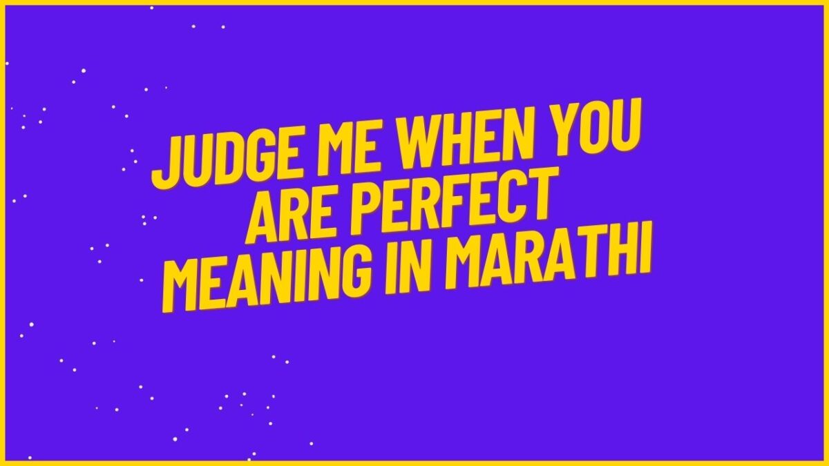 Judge Me When You Are Perfect Meaning In Marathi Mayboli in Judge Me When You Are Perfect Meaning In Marathi Mayboli in