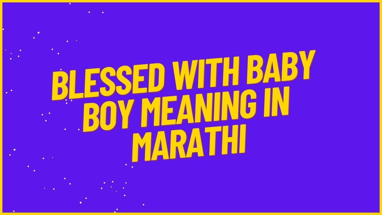 Blessed With Baby Boy Meaning in Marathi