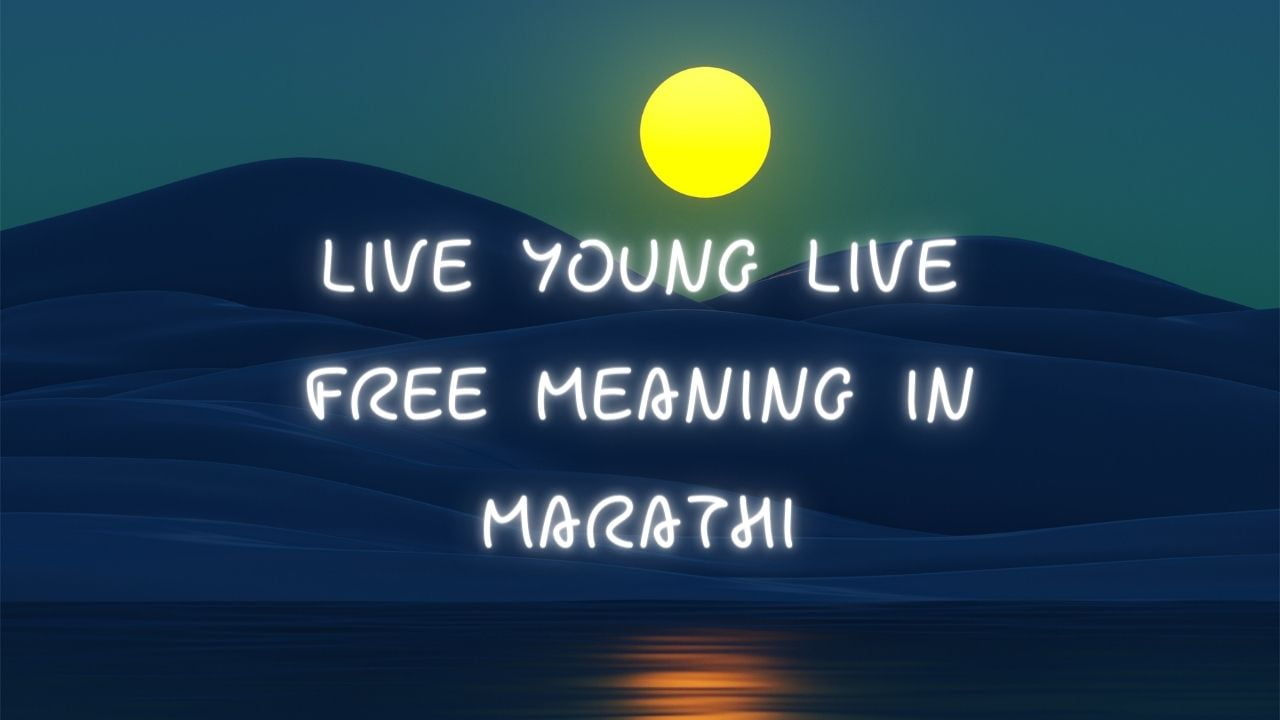 live-young-live-free-meaning-in-marathi-mayboli-in