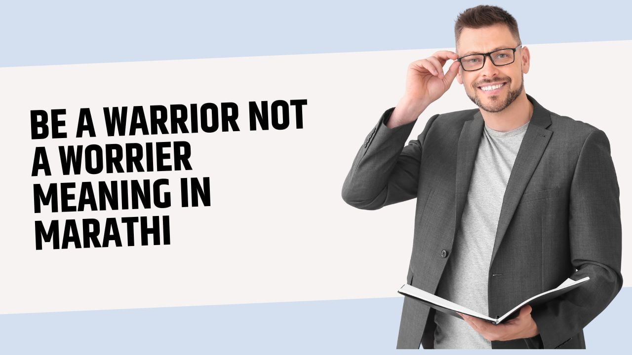 Be a Warrior Not a Worrier Meaning in Marathi