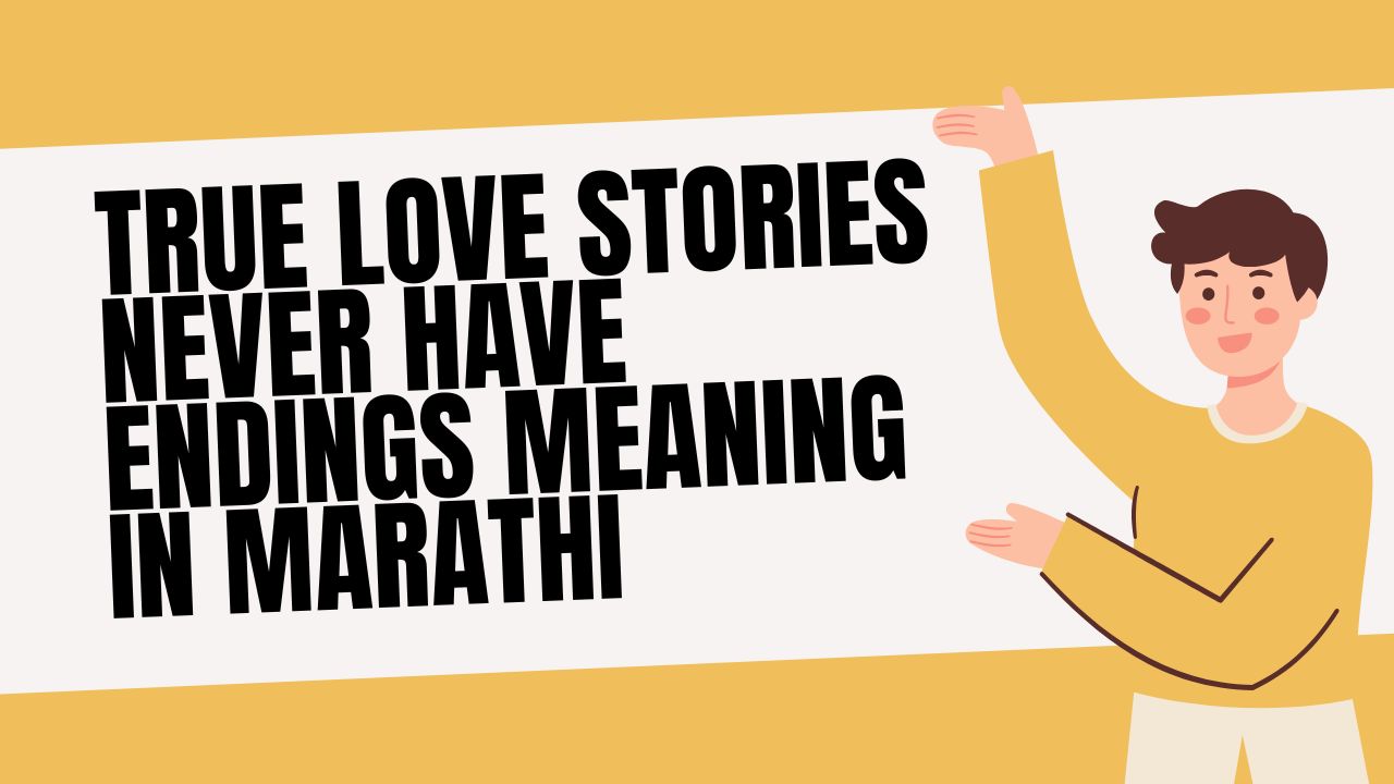 True Love Stories Never Have Endings Meaning in Marathi