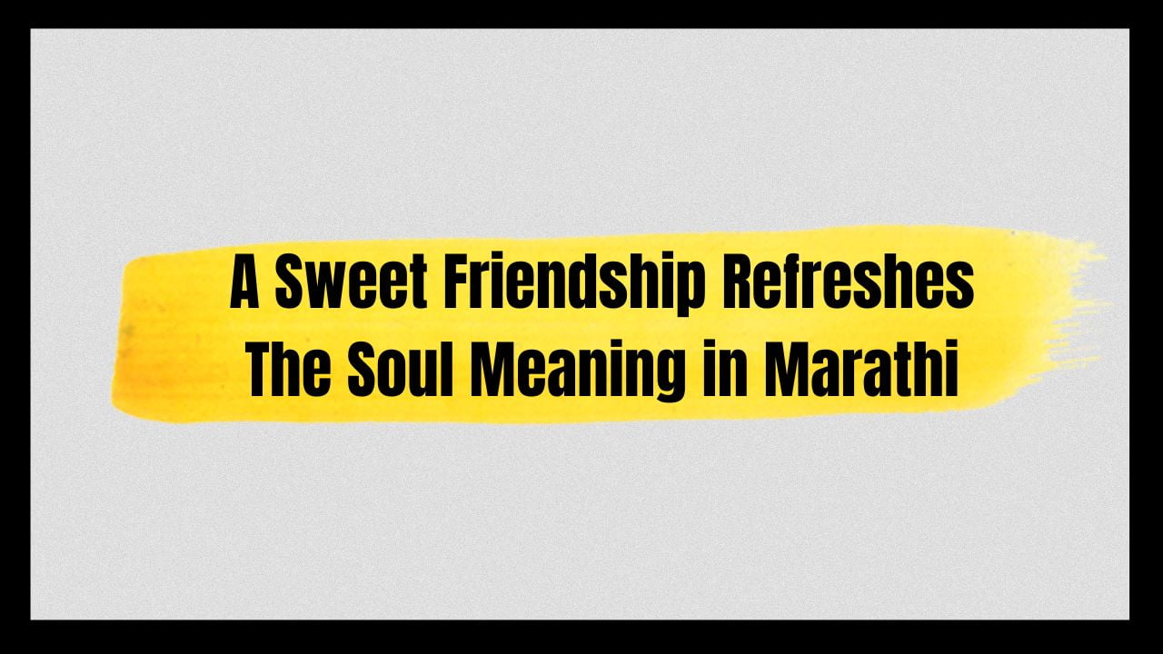 A Sweet Friendship Refreshes The Soul Meaning in Marathi