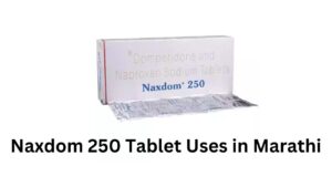 Naxdom 250 Tablet Uses in Marathi