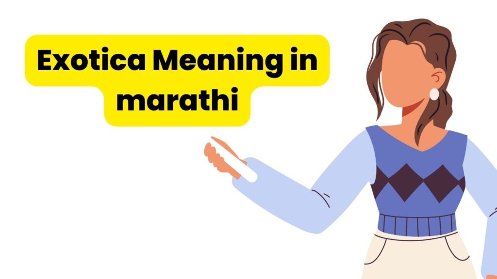 Exotica Meaning in marathi